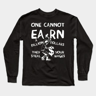 One Cannot Earn A Billion Dollars - Socialist, Class Warfare, Anarchist, Radical Long Sleeve T-Shirt